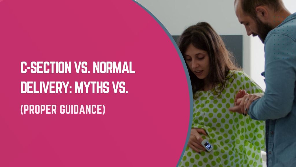 C-Section vs. Normal Delivery: Myths vs.